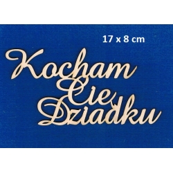 Kocham Cię Dziadku  17x8cm  / SKLEJKA #3mm/ cz;amaze/ Dzień Dziadka
